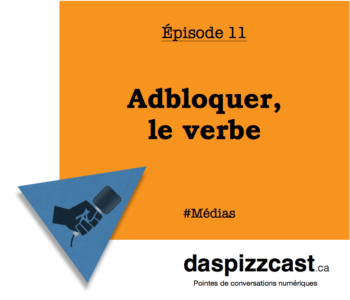 Adbloquer, le verbe | daspizzcast.ca
