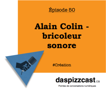 Alain Colin - bricoleur sonore | daspizzcast.ca