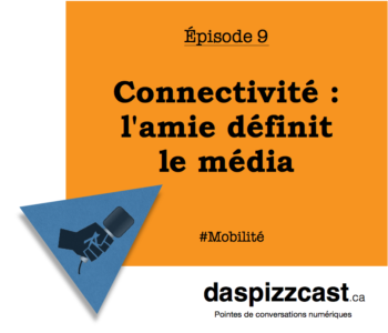 Connectivité : l'amie définit le média | daspizzcast.ca