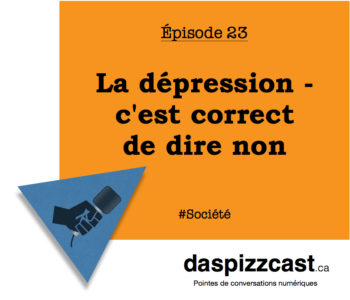 La dépressions - c'est correct de dire non | daspizzcast.ca