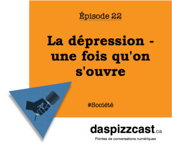 La dépression - une fois qu'on s'ouvre | daspizzcast.ca