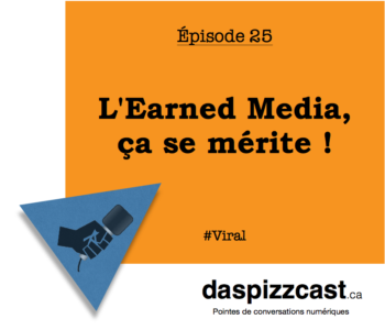 L'earned media, ça se mérite | daspizzcast.ca