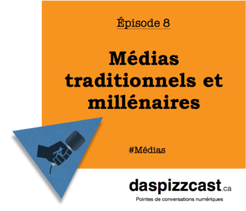 Médias traditionnels et millénaires | daspizzcast.ca