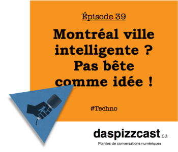 Montréal ville intelligente - Pas bête comme idée !] daspizzcast.ca