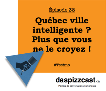 Québec ville intelligente ? Plus que vous ne le croyez | daspizzcast.ca