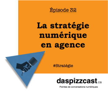 La stratégie numérioque en agence | daspizzcast.ca
