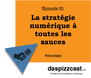 La stratégie numérique à toutes les sauces | daspizzcast.ca