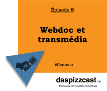 Webdoc et transmédia | daspizzcast.ca