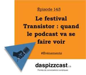 Le festival Transistor - quand le podcast va se faire voir | daspizzcast.ca