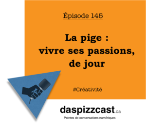La pige - vivre ses passions, de jour | daspizzcast.ca