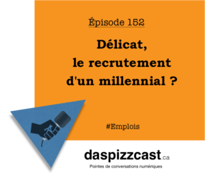 Délicat, le recrutement d'un millennial ? | daspizzcast.ca