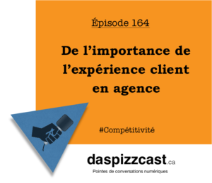 De l’importance de l’expérience client en agence | daspizzcast.ca