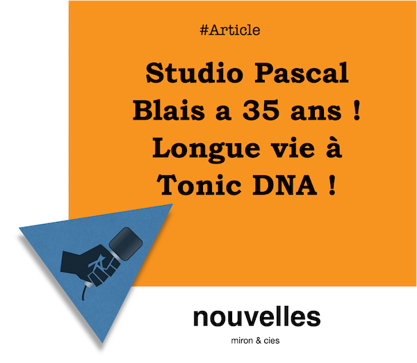 Studio Pascal Blais a 35 ans ! Longue vie à Tonic DNA ! | miron.co